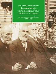 Ledezma: Los programas hispanoamericanistas de Rafael Altamira y su primera estancia en México 1909-1910