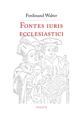 Ferdinand Walter: Fontes iuris ecclesiastici antiqui et hodierni
